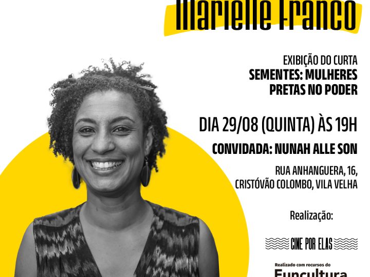 Coletivo Cine por Elas promove última sessão do projeto “Mulheres que Inspiram” com homenagem a Marielle Franco e bate papo com Nunah Alle Son