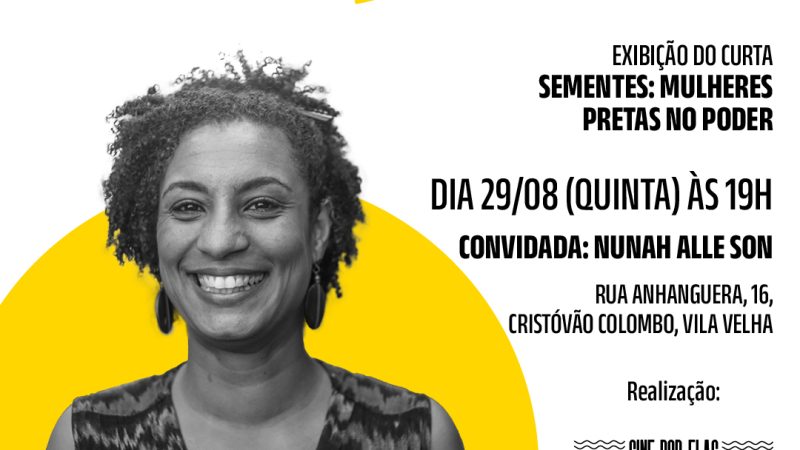 Coletivo Cine por Elas promove última sessão do projeto “Mulheres que Inspiram” com homenagem a Marielle Franco e bate papo com Nunah Alle Son