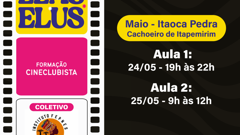 Formação Cineclubista Por Elas Elus chega em Itaoca Pedra – Cachoeiro de Itapemirim em maio.