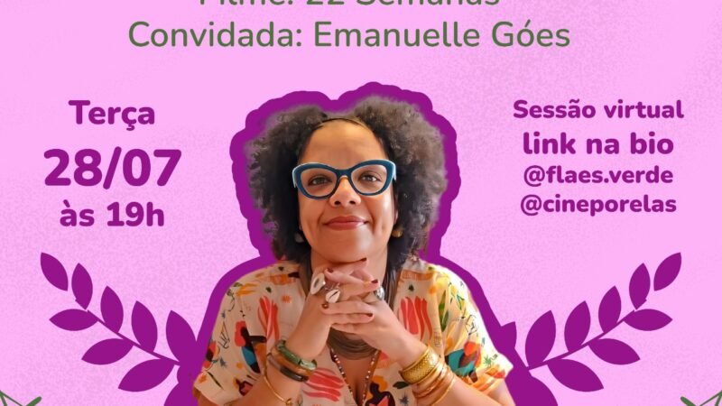 Julho das Pretas – Cine Debate: Aborto e Raça promove reflexão sobre Mulheres Negras e Justiça Reprodutiva
